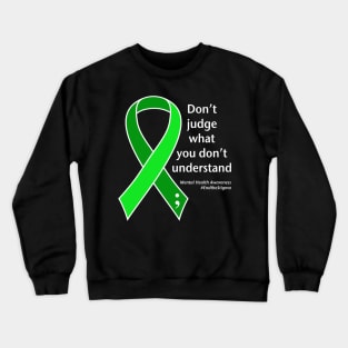 Mental health: don't judge, white type Crewneck Sweatshirt